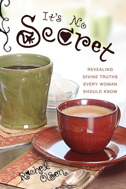 It's No Secret: Revealing Divine Truths Every Woman Should Know(Kobo/電子書)