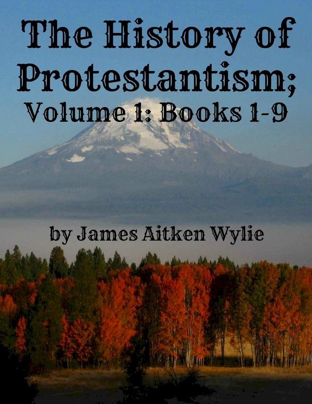  The History of Protestantism; Volume 1: Books 1-9(Kobo/電子書)