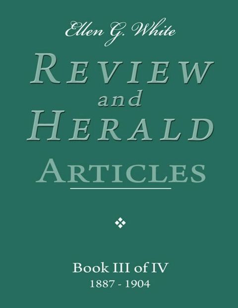 Ellen G. White Review and Herald Articles - Book III of IV(Kobo/電子書)