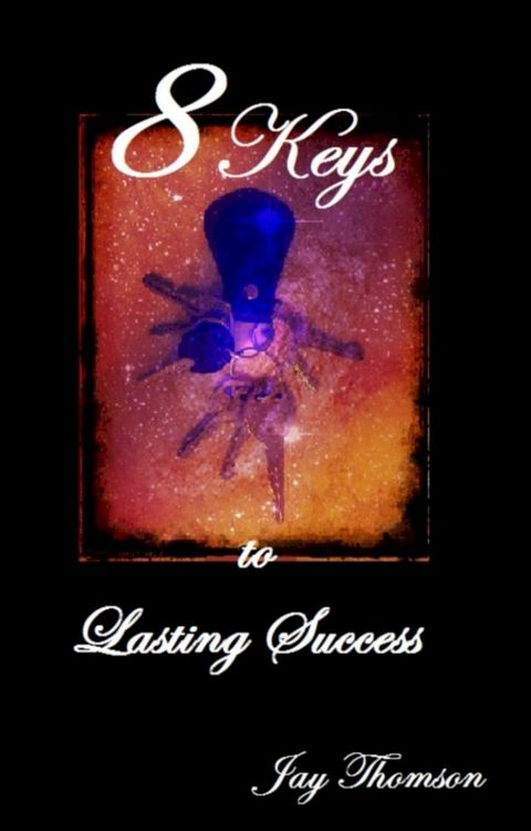 Eight Keys to Lasting Success(Kobo/電子書)