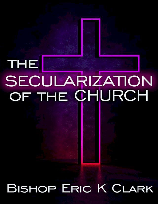  The Secularization Of The Church(Kobo/電子書)