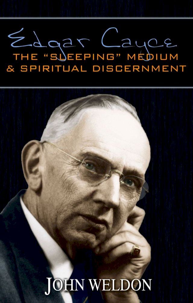  Edgar Cayce: The “Sleeping” Medium & Spiritual Discernment(Kobo/電子書)