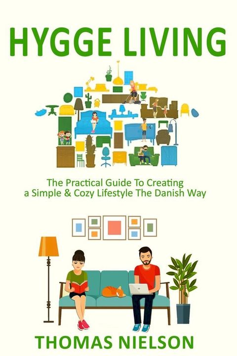 Hygge Living: The Practical Guide To Creating a Simple & Cozy Lifestyle The Danish Way(Kobo/電子書)