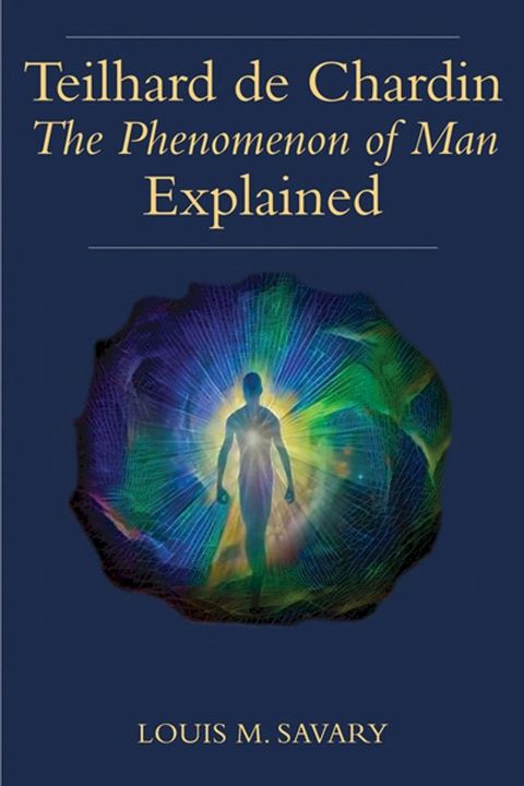 Teilhard de Chardin's The Phenomenon of Man Explained(Kobo/電子書)