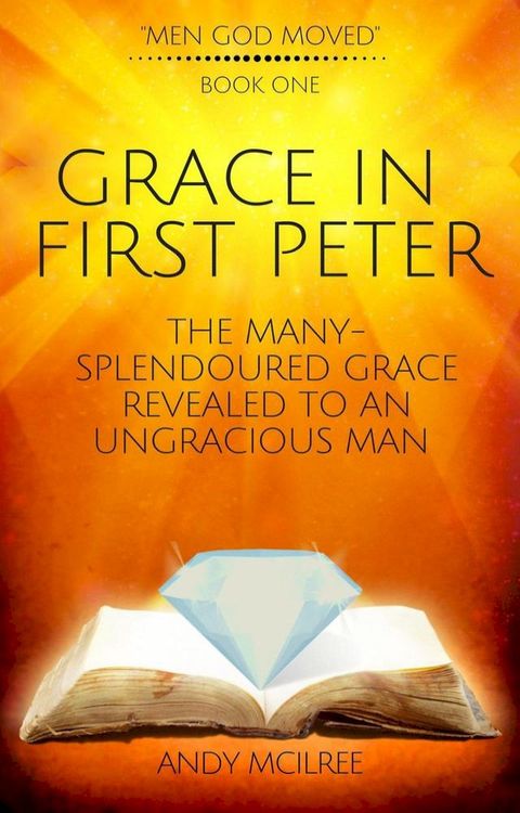 Grace in First Peter - The Many-Splendoured Grace Revealed to an Ungracious Man(Kobo/電子書)