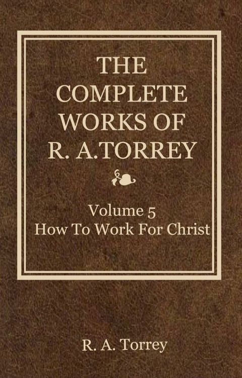 The Complete Works of R. A. Torrey, Volume 5(Kobo/電子書)