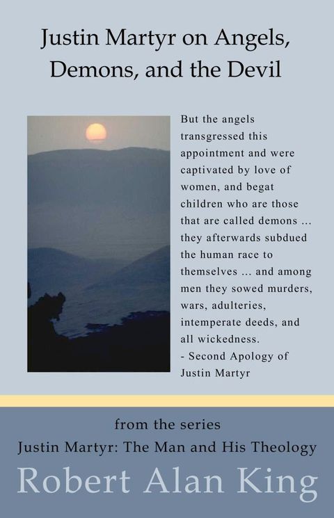 Justin Martyr on Angels, Demons, and the Devil (Justin Martyr: The Man and His Theology )(Kobo/電子書)