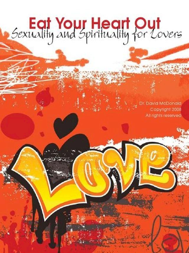  Eat Your Heart Out: Sexuality and Spirituality for Lovers(Kobo/電子書)