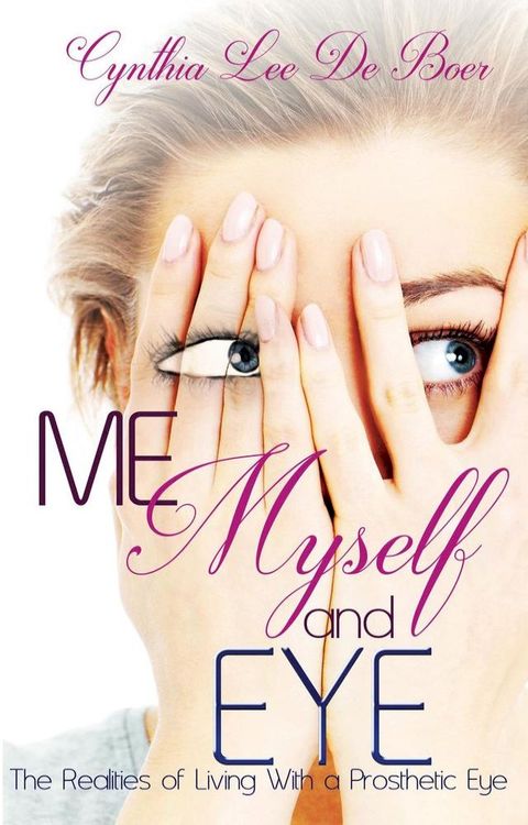 Me, Myself and Eye, The Realities of Living With A Prosthetic Eye(Kobo/電子書)