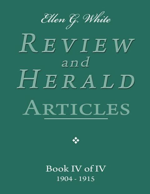 Ellen G. White Review and Herald Articles - Book IV of IV(Kobo/電子書)