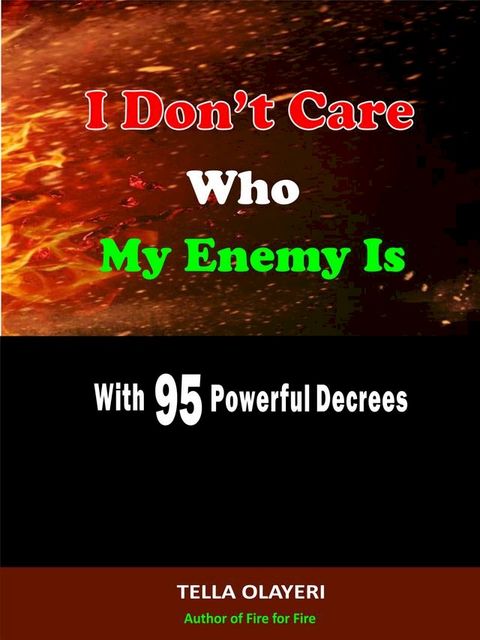 I Don’t Care Who My Enemy Is With 95 Powerful Decrees(Kobo/電子書)