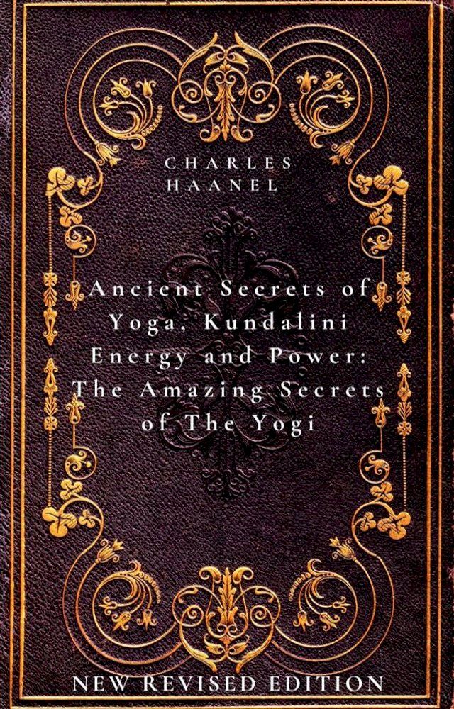  Ancient Secrets of Yoga, Kundalini Energy and Power The Amazing Secrets of The Yogi(Kobo/電子書)