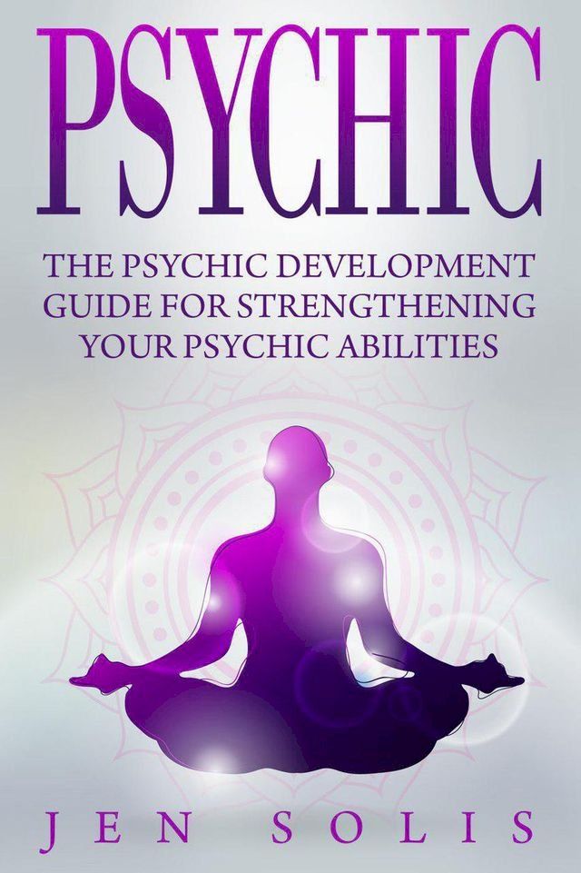  Psychic: The Psychic Development Guide for Strengthening Your Psychic Abilities(Kobo/電子書)