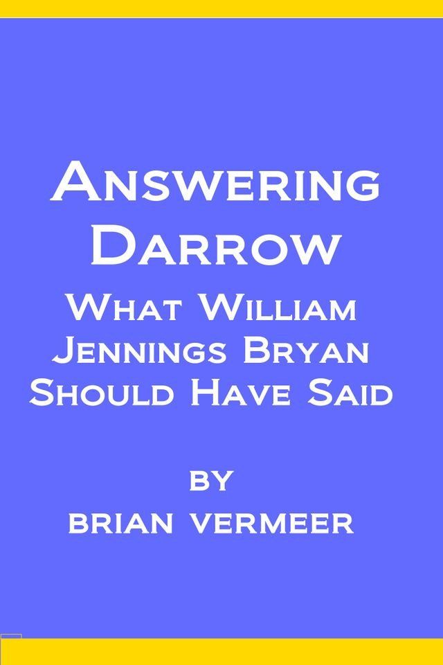  Answering Darrow : What William Jennings Bryan Should Have Said(Kobo/電子書)