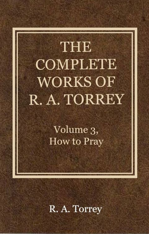 The Complete Works of R. A. Torrey, Volume 3(Kobo/電子書)