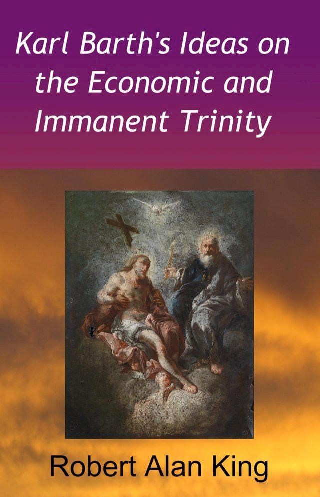  Karl Barth's Ideas on the Economic and Immanent Trinity(Kobo/電子書)