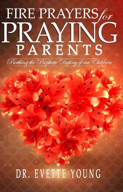 Fire Prayers For Praying Parents(Kobo/電子書)