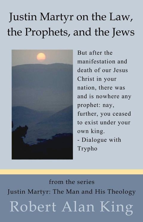 Justin Martyr on the Law, the Prophets, and the Jews (Justin Martyr: The Man and His Theology)(Kobo/電子書)