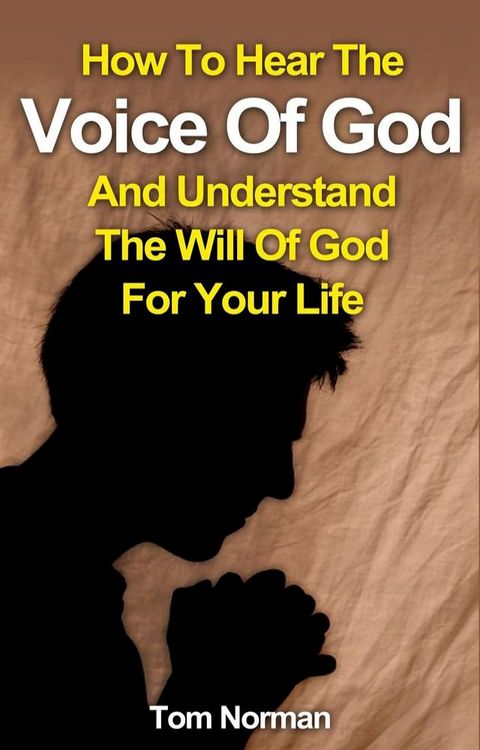 How To Hear The Voice Of God And Understand The Will Of God For Your Life(Kobo/電子書)