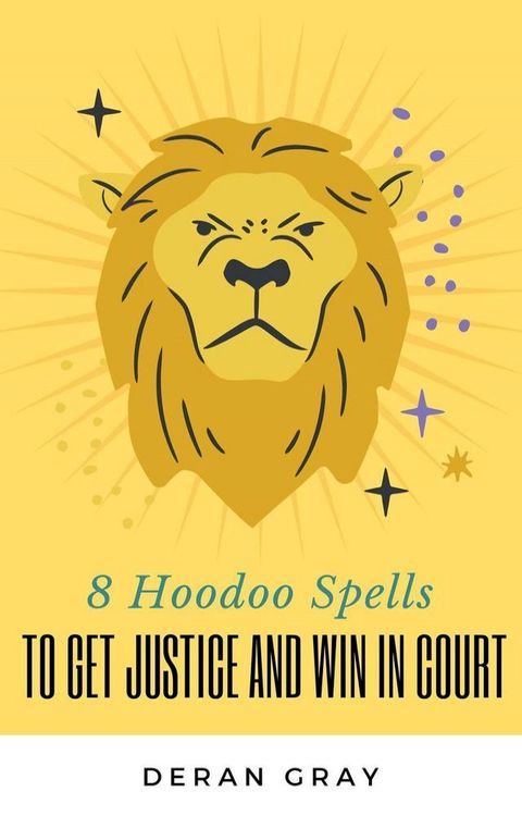 8 Hoodoo Spells To Get Justice and Help You Win In Court(Kobo/電子書)