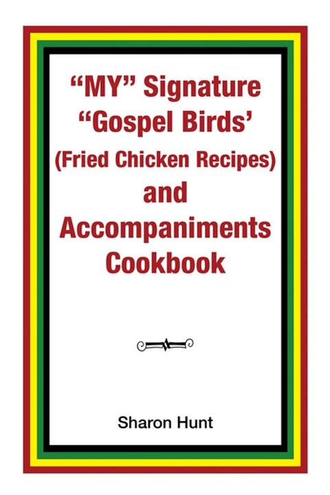 My” Signature “Gospel Birds’ (Fried Chicken Recipes) and Accompaniments Cookbook(Kobo/電子書)