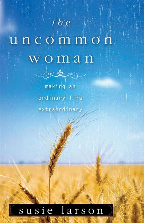 The Uncommon Woman: Making An Ordinary Life Extraordinary(Kobo/電子書)