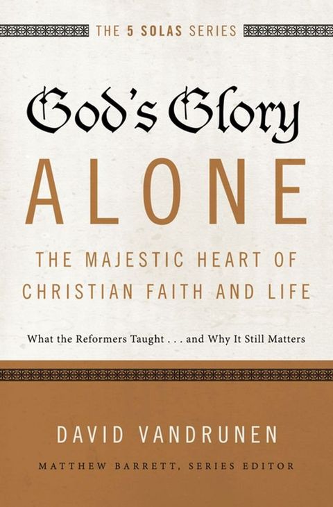 God's Glory Alone---The Majestic Heart of Christian Faith and Life(Kobo/電子書)