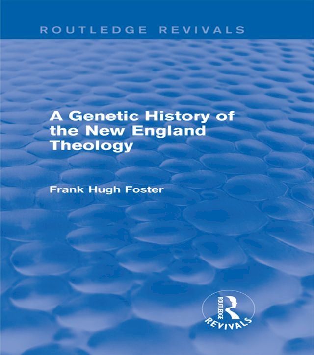  A Genetic History of New England Theology (Routledge Revivals)(Kobo/電子書)