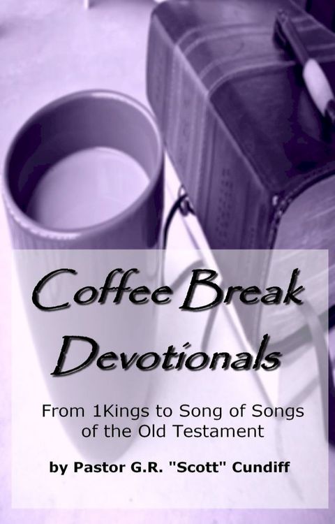 Coffee Break Devotionals: From 1 Kings to Song of Songs of the Old Testament(Kobo/電子書)