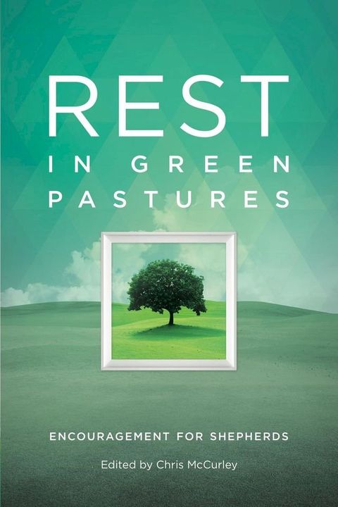 Rest in Green Pastures: Encouragement for Shepherds(Kobo/電子書)