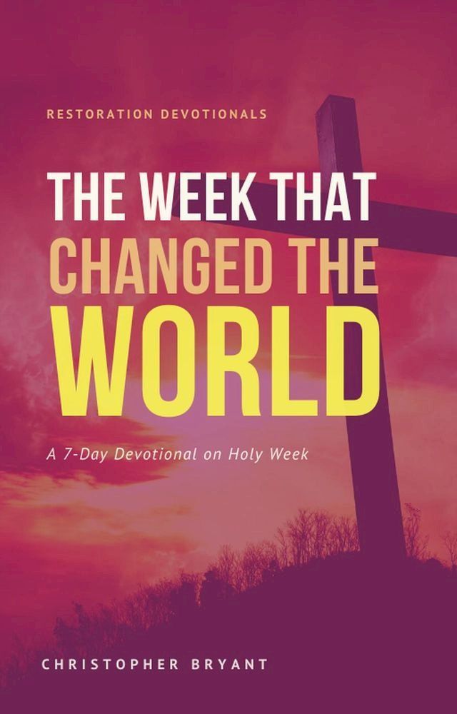  The Week That Changed the World: A 7-Day Devotional(Kobo/電子書)