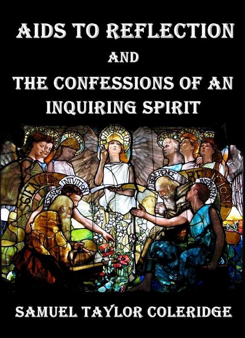 Aids to Reflection : And the Confessions of an Inquiring Spirit(Kobo/電子書)