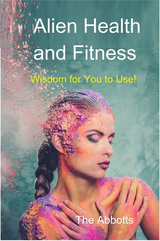  Alien Health and Fitness - Wisdom for You to Use!(Kobo/電子書)