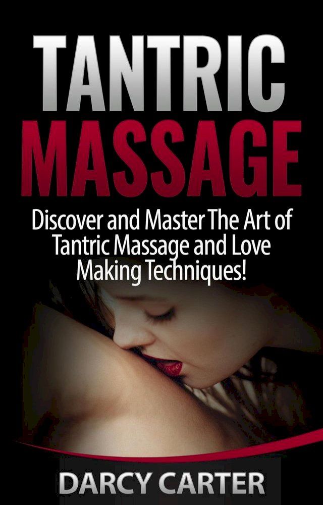  Tantric Massage: Discover and Master The Art of Tantric Massage and Love Making(Kobo/電子書)