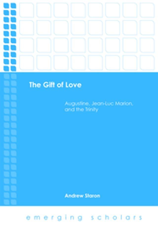  The Gift of Love: Augustine, Jean-Luc Marion, and the Trinity(Kobo/電子書)