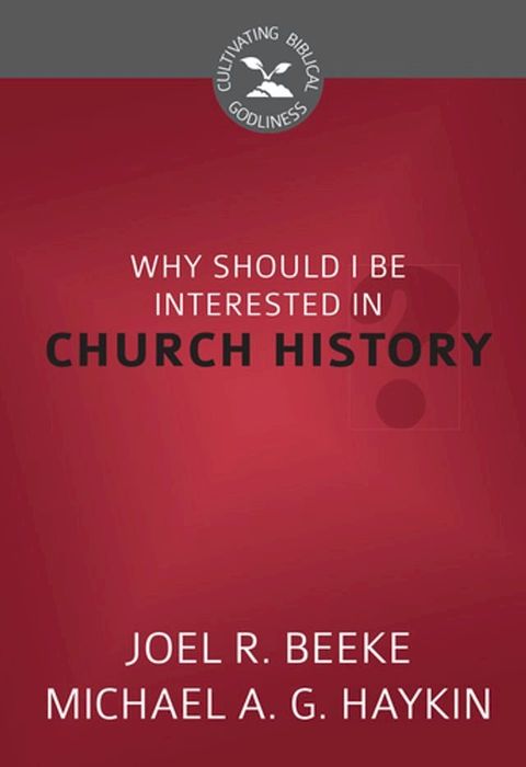 Why Should I Be Interested in Church History?(Kobo/電子書)