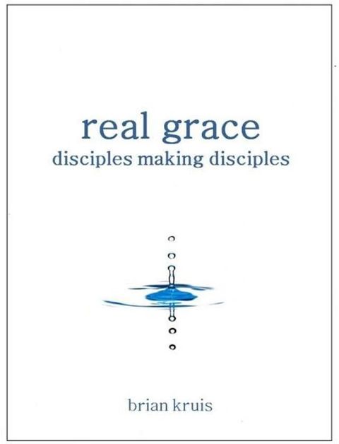 Real Grace: Disciples Making Disciples(Kobo/電子書)