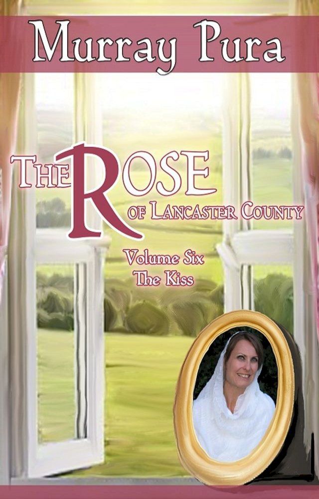  The Rose of Lancaster County - Volume 6 - The Kiss(Kobo/電子書)