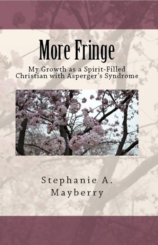  More Fringe: My Growth as a Spirit-Filled Christian with Asperger's Syndrome(Kobo/電子書)