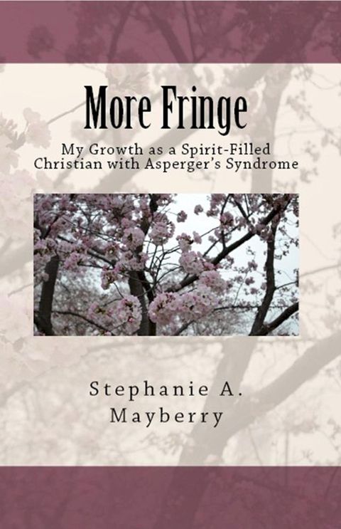 More Fringe: My Growth as a Spirit-Filled Christian with Asperger's Syndrome(Kobo/電子書)