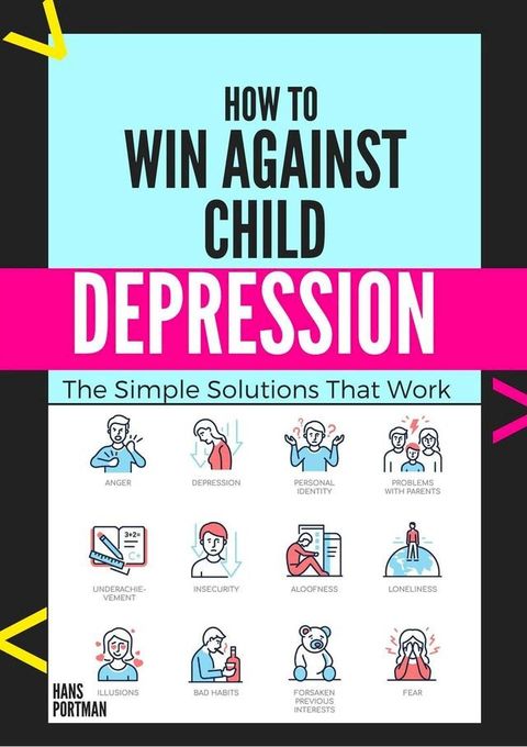 How to win Against Child Depression. The Simple Solutions That Work(Kobo/電子書)