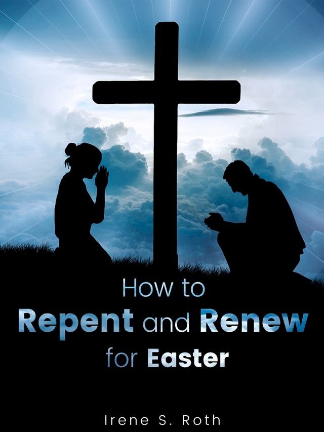  How to Repent and Renew for Easter(Kobo/電子書)