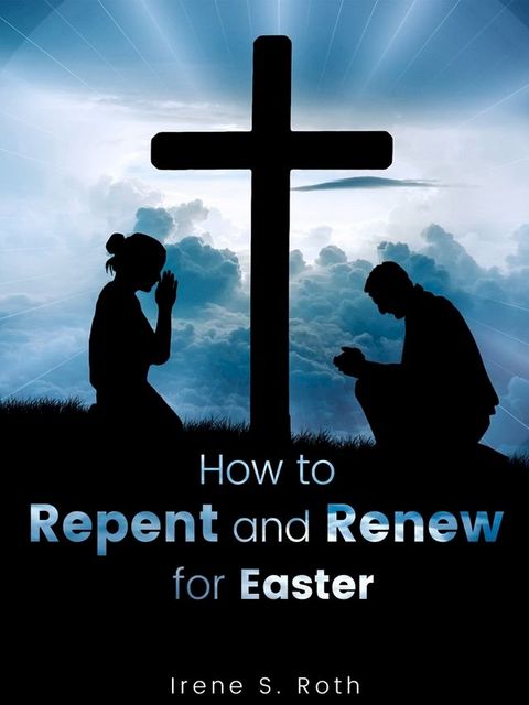 How to Repent and Renew for Easter(Kobo/電子書)