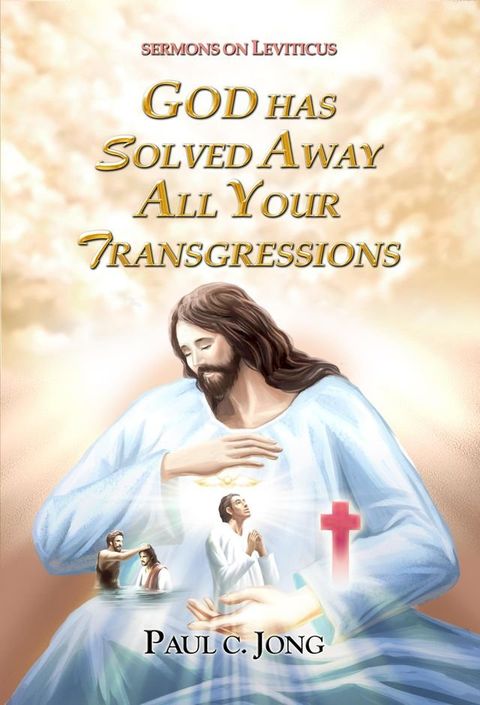 SERMONS ON LEVITICUS - GOD HAS SOLVED AWAY ALL YOUR TRANSGRESSIONS(Kobo/電子書)