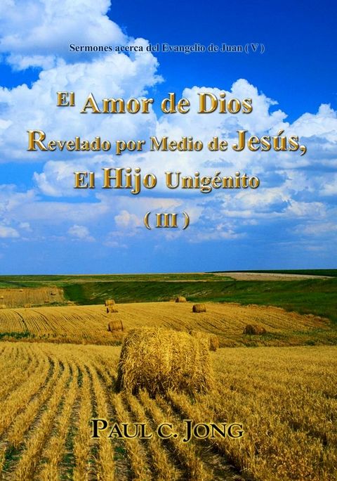 Sermones sobre el Evangelio de Juan (V) - El Amor de Dios Revelado por Medio de Jesús, El Hijo Unigénito (III)(Kobo/電子書)