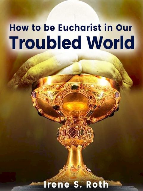 How to be Eucharist in Our Troubled World(Kobo/電子書)