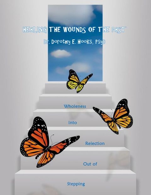 Healing the Wounds of the Past: Stepping Out of Rejection Into Wholeness(Kobo/電子書)