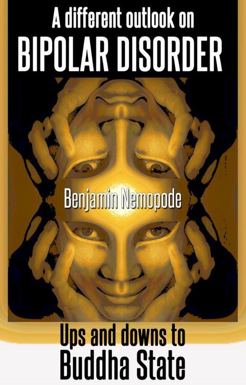 A Different Outlook On Bipolar Disorder [Ups And Downs To Buddha State](Kobo/電子書)