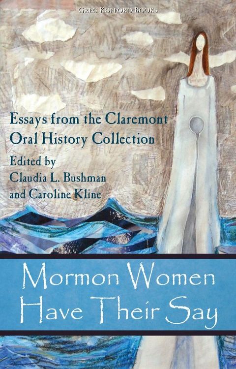 Mormon Women Have Their Say: Essays from the Claremont Oral History Collection(Kobo/電子書)