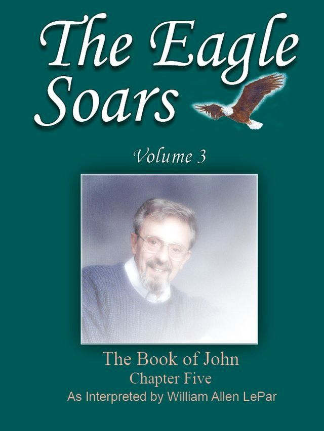  The Eagle Soars: Volume 3; The Book of John, Chapter 5(Kobo/電子書)